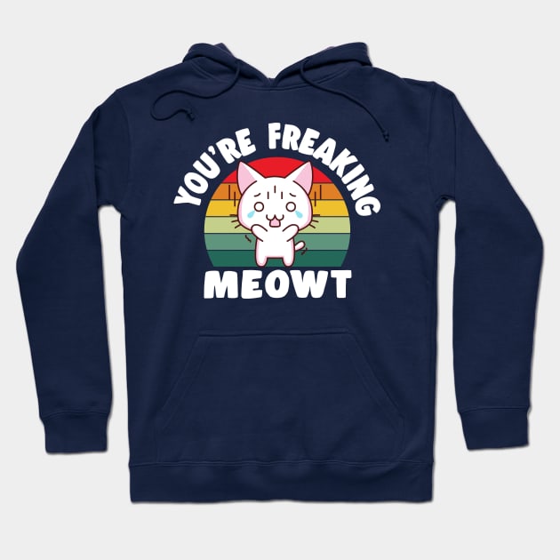 You're Freaking Meowt Hoodie by TheDesignDepot